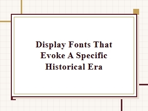 Typography Through Time: Fonts That Capture Historical Eras