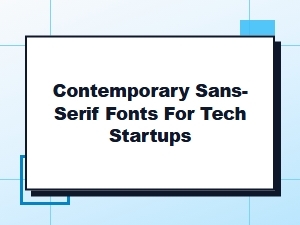 Sans-Serif Fonts for Modern Tech Startups