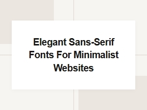 Elegant Sans-Serif Fonts for Minimalist Web Design