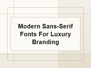 Elevating Luxury with Modern Sans-Serif Fonts