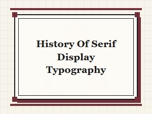 The Evolution of Serif Display Typefaces