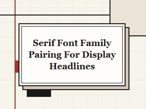 Crafting Headlines with Elegant Serif Pairings